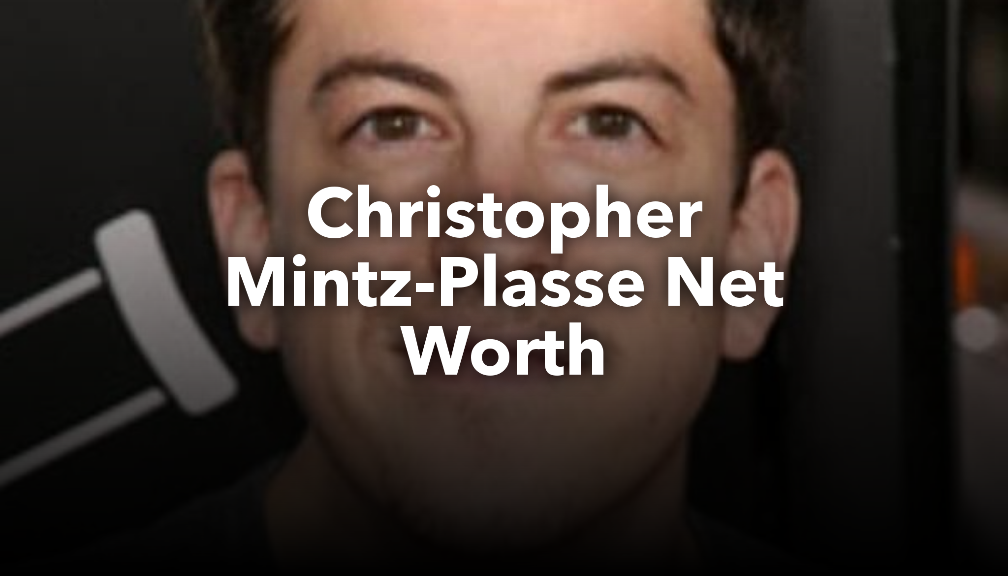 Christopher MintzPlasse Net Worth nichesss